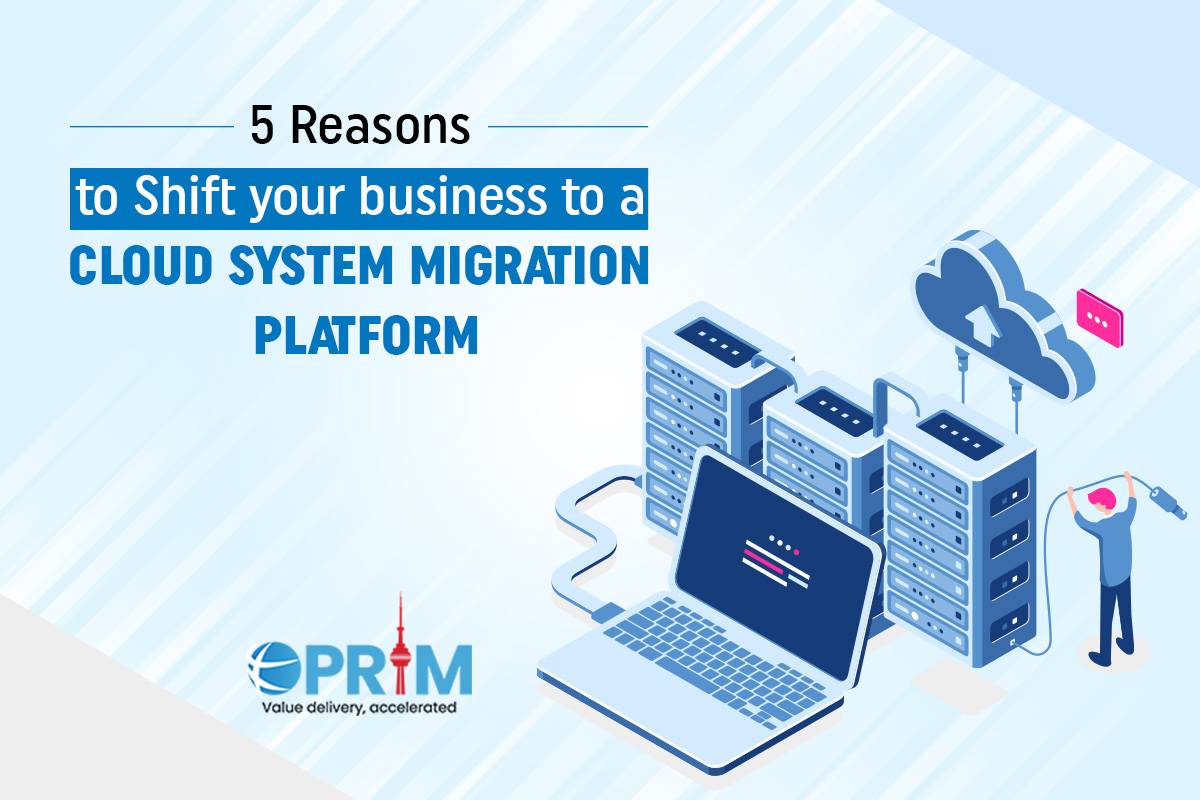 Reasons to Shift your business to a Cloud System Migration Platform